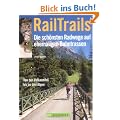 RailTrails - Die sch�nsten Radwege auf ehemaligen Bahntrassen. Von der Vulkaneifel bis zu den Alpen