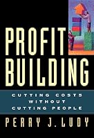 Profit Building: Cutting Costs Without Cutting People