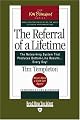 The Referral of a Lifetime: The Networking System that Produces Bottom-Line Results . . . Every Day!