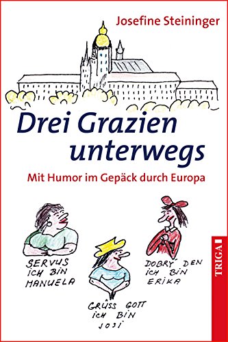 Drei Grazien unterwegs: Mit Humor im Gepäck durch Europa (German Edition)