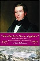 The Busiest Man in England: A Life of Joseph Paxton, Gardener, Architect & Victorian Visionary The Busiest Man in England: A Life of Joseph Paxton, Gardener, Architect & Victorian Visionary