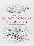 Ornate Pictorial Calligraphy: Instructions and Over 150 Examples (Lettering, Calligraphy, Typography)