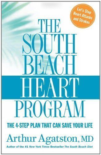 The South Beach Heart Program: The 4-Step Plan that Can Save Your Life (The South Beach Diet) By Arthur Agatston MD