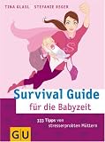 Survival Guide f�r die Babyzeit: 333 Tipps von stresserprobten M�ttern - Tina Glasl