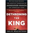 Dethroning the King: The Hostile Takeover of Anheuser-Busch, an American Icon