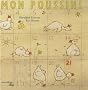 Mon poussin ! : De l'oeuf au poussin