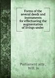 Forms of the several deeds and instruments for effectuating the augmentation of livings under .