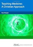 Teaching medicine : a Christian approach