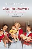 Image de Call the Midwife: Im Schatten der Armenhäuser. Eine wahre Geschichte aus dem Londoner Eas