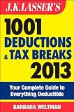 J.K. Lassers 1001 Deductions and Tax Breaks 2013: Your Complete Guide to Everything Deductible