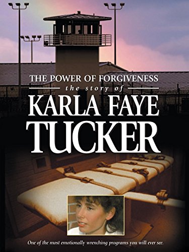 The Power of Forgiveness: The Story Of Karla Faye Tucker