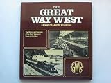 The great way west : the history and romance of the Great Western Railway's route from Paddington to Penzance