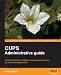 Books : CUPS Administrative Guide: A practical tutorial to installing, managing, and securing this powerful printing system