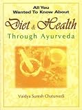 Diet and Health: Through Ayurveda (All You Wanted to Know About) (All You Wanted to Know About)