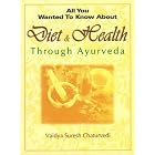 Diet and Health: Through Ayurveda (All You Wanted to Know About) (All You Wanted to Know... by  Vaidya Suresh Chaturvedi
