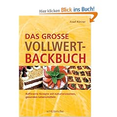 Das gro�e Vollwert-Backbuch. Raffinierte Rezepte mit naturbelassenen, gesunden Lebensmitteln