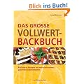 Das gro�e Vollwert-Backbuch. Raffinierte Rezepte mit naturbelassenen, gesunden Lebensmitteln