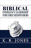 Biblical Emergency Leadership for First Responders
