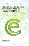 Export Control Law and Regulations Handbook: A Practical Guide to Military and Dual-use Goods, Trade Restrictions and Compliance