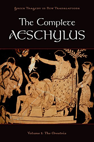 The Complete Aeschylus: Volume I: The Oresteia: 1 (Greek Tragedy in New Translations)