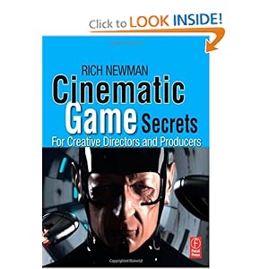 Cinematic Game Secrets for Creative Directors and Producers - Rich Newman 