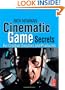 Cinematic Game Secrets for Creative Directors and Producers: Inspired Techniques From Industry Legends
