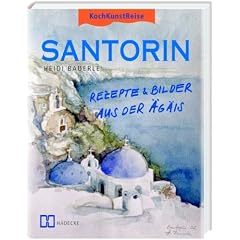 KochKunstReise Santorin: Rezepte und Bilder aus der �g�is
