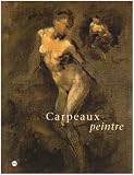 Carpeaux peintre : Exposition, Musée des beaux-arts de Valenciennes (8 octobre 1999-3 janvier 2000) ; Musée du Luxembourg, Paris (24  janvier-2 avril 2000) ... museum, Amsterdam (27 avril-27 août 2000)