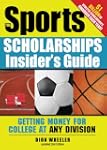 Sports Scholarships Insider's Guide:...
