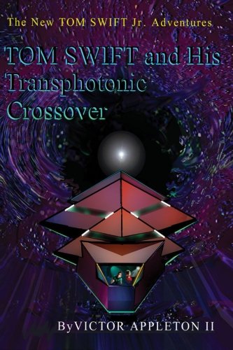 Tom Swift and the Transphotonic Crossover (The New Tom Swift Jr. Adventures) (Volume 34)