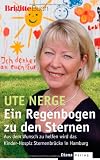 Ein Regenbogen zu den Sternen: Aus dem Wunsch zu helfen wird das Kinder-Hospiz Sternenbr�cke in Hamburg - BRIGITTE-Buch