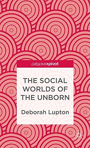 The Social Worlds of the Unborn (Palgrave Pivot)