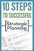 10 Steps to Successful Strategic Planning (10 Steps) (10 Steps)