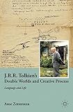 J.R.R. Tolkien's double worlds and creative process : language and life