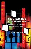 Public television in the digital era : technological challenges and new strategies for Europe