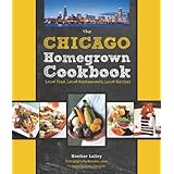 The Chicago Homegrown Cookbook: Local Food, Local Restaurants, Local Recipes (Homegrown Cookbooks)