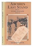 Archie's last stand : M.C.C. in New Zealand 1922-23 : being an account of Mr. A.C. Maclaren's tour and his last stand