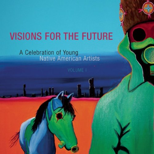 Visions for the Future: A Celebration of Young Native American Artists