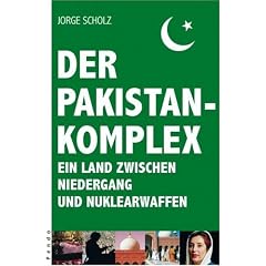 Der Pakistan-Komplex: Ein Land zwischen Niedergang und Nuklearwaffen: Die Atommacht Pakistan, der Terror und der Westen