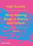 High Society: Mind-Altering Drugs in History and Culture
