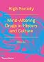High Society: Mind-Altering Drugs in History and Culture