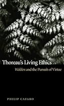 Thoreau's Living Ethics: Walden and the Pursuit of Virtue Thoreau's Living Ethics: Walden and the Pursuit of Virtue