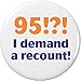 95 !?! I demand a recount! 1.25â€ Button Pin Birthday Age Humor Ninety Five