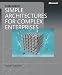 Simple Architectures for Complex Enterprises (PRO-best Practices) (Best Practices (Microsoft))