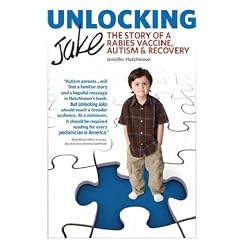 Unlocking Jake: The Story of a Rabies Vaccine, Autism & Recovery by Jennifer Hutchinson