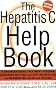 The Hepatitis C Help Book: A Groundbreaking Treatment Program Combining Western and Eastern Medicine for Maximum Wellness and Healing