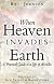 When Heaven Invades Earth: A Practical Guide To A Life Of Miracles