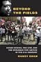Beyond the Fields: Cesar Chavez, the UFW, and the Struggle for Justice in the 21st Century
