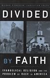 Divided by Faith:Evangelical Religion and the Problem of Race in America