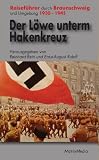 Der L�we unterm Hakenkreuz: Reisef�hrer durch die braune Topografie von Braunschweig und Umgebung - 